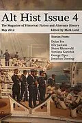 E-Book (epub) Alt Hist Issue 4: The Magazine of Historical Fiction and Alternate History von Mark Lord