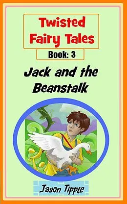 E-Book (epub) Twisted Fairy Tales 3: Jack and the Beanstalk von Jason Tipple