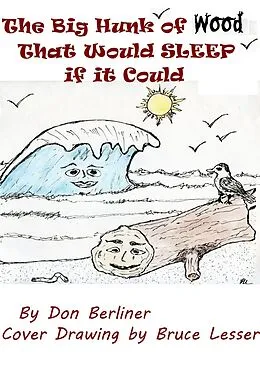 E-Book (epub) The Big Hunk Of Wood That Would Sleep If It Could von Don Berliner
