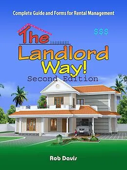 E-Book (epub) The Landlord Way!: Key Forms, Information From 30 Year Veteran In Rental Business!Updated! von Rob W Davis