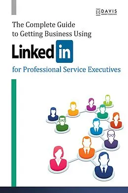 E-Book (epub) The Complete Guide to Getting Business Using LinkedIn von Paul Davis