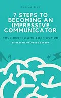 E-Book (epub) 7 Steps to Becoming an Impressive Communicator von Beatriz Valverde Garzon