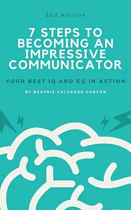 E-Book (epub) 7 Steps to Becoming an Impressive Communicator von Beatriz Valverde Garzon