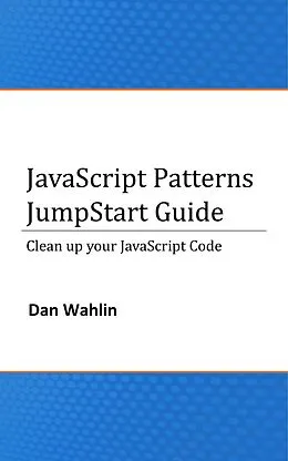E-Book (epub) JavaScript Patterns JumpStart Guide (Clean up your JavaScript Code) von Dan Wahlin