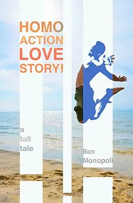 E-Book (epub) Homo Action Love Story! A tall tale von Ben Monopoli