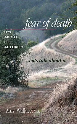 E-Book (epub) Fear of Death: It's About Life, Actually. Let's Talk About It von Amy Wallace