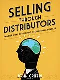 E-Book (epub) Selling Through Distributors von John Griffin