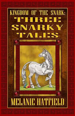 E-Book (epub) Kingdom of the Snark: Three Snarky Tales von Melanie Hatfield