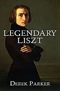 E-Book (epub) Legendary Liszt von Derek Parker