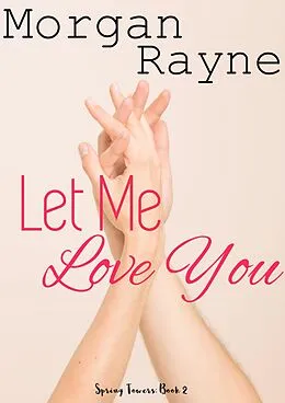 E-Book (epub) Let Me Love You (Spring Towers, #2) von Morgan Rayne