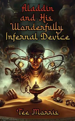 E-Book (epub) Aladdin and His Wonderfully Infernal Device von Tee Morris
