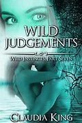 E-Book (epub) Wild Judgements: Wild Instincts, Part 7 [Werewolf Erotic Romance] von Claudia King
