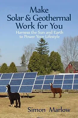 E-Book (epub) Make Solar & Geothermal Work for You: Harness the Sun and Earth to Power Your Lifestyle von Simon Marlow