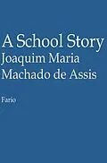 E-Book (epub) A School Story von Joaquim Maria Machado De Assis