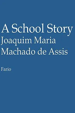 E-Book (epub) A School Story von Joaquim Maria Machado De Assis