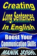 E-Book (epub) Creating Long Sentences in English: Boost Your Communication Skills (English Daily Use, #8) von Manik Joshi