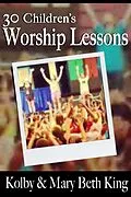 E-Book (epub) 30 Children's Worship Lessons von Kolby & Mary Beth King