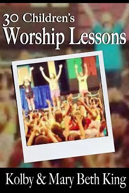 E-Book (epub) 30 Children's Worship Lessons von Kolby & Mary Beth King