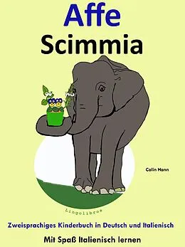 E-Book (epub) Bilinguales Kinderbuch in Deutsch und Italienisch: Affe - Scimmia - Die Serie zum Italienisch Lernen (Mit Spaß Italienisch lernen, #3) von ColinHann