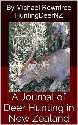 E-Book (epub) A Journal of Deer Hunting in New Zealand von Michael Rowntree