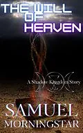 E-Book (epub) The Will of Heaven: A Shadow Kingdom Story (Shadow Kingdom Expanded Mythology, #1) von Samuel Morningstar