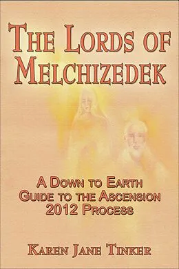 E-Book (epub) The Lords of Melchizedek; A Down to Earth Guide to The Ascension 2012 Process von Karen Jane Tinker