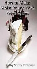 E-Book (epub) How to Make Moist Pound Cake from Mixes von Kathy Suchy Richards