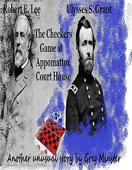 E-Book (epub) Grant and Lee: The Checkers Game at Appomattox Court House von Greg Minster