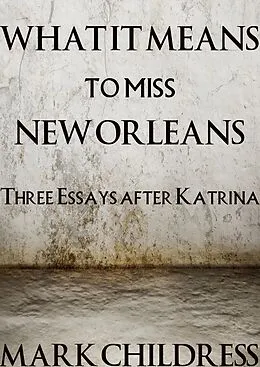 E-Book (epub) What It Means to Miss New Orleans von Mark Childress