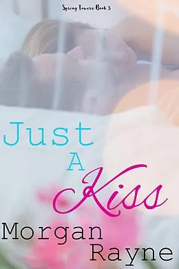 E-Book (epub) Just A Kiss (Spring Towers, #3) von Morgan Rayne