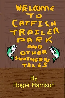 E-Book (epub) Catfish Trailer Park - And Other Southern Tales von Roger Harrison