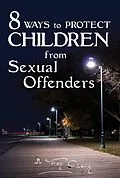 E-Book (epub) 8 Ways To PROTECT CHILDREN From Sexual Offenders von Roy Clark