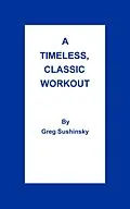 E-Book (epub) A Timeless, Classic Workout von Greg Sushinsky