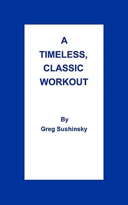 E-Book (epub) A Timeless, Classic Workout von Greg Sushinsky