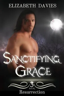 E-Book (epub) Sanctifying Grace (Resurrection, #3) von Elizabeth Davies