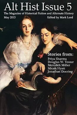 E-Book (epub) Alt Hist Issue 5: The Magazine of Historical Fiction and Alternate History von Mark Lord