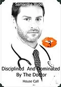 E-Book (epub) Disciplined And Dominated By The Doctor: House Call von Samantha Hyde