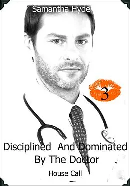 E-Book (epub) Disciplined And Dominated By The Doctor: House Call von Samantha Hyde