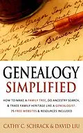 E-Book (epub) Genealogy Simplified - How to Make a Family Tree, Do Ancestry Search, & Trace Family Heritage Like a Genealogist. 75 Free Websites & Resources Included von Cathy C. Schrack, David Liu