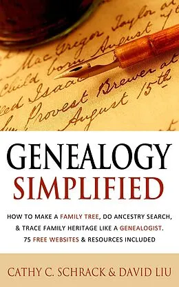 E-Book (epub) Genealogy Simplified - How to Make a Family Tree, Do Ancestry Search, & Trace Family Heritage Like a Genealogist. 75 Free Websites & Resources Included von Cathy C. Schrack, David Liu