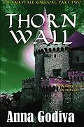 E-Book (epub) Thorn Wall: A Retold Fairy Tale (Legends of the Fairytale Kingdom, #2) von Anna Godiva