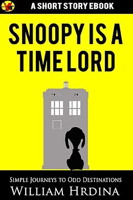 E-Book (epub) Snoopy Is a Time Lord (Simple Journeys to Odd Destinations, #13) von William Hrdina