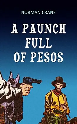 E-Book (epub) A Paunch Full of Pesos von Norman Crane