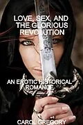 E-Book (epub) Love, Sex, and the Glorious Revolution, an Erotic Historical Romance von Carol Gregory