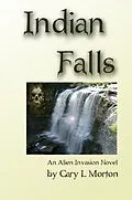 E-Book (epub) Indian Falls (An Alien Invasion Novel) von Gary L Morton