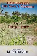 E-Book (epub) Time Odyssey: The Soul's Memory; Part II: The Journey (Time Odyssey: The Soul's Memory, #2) von J. F. Weckesser