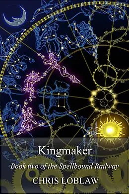E-Book (epub) Kingmaker (Spellbound Railway, #2) von Chris Loblaw