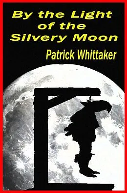 E-Book (epub) By the Light of the Silvery Moon von Patrick Whittaker