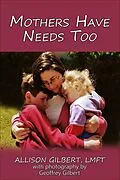 E-Book (epub) Mothers Have Needs Too von Allison Gilbert