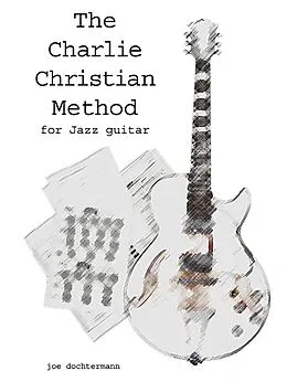 E-Book (epub) Learn Jazz Guitar Improvisation: The Charlie Christian Method von Joe Dochtermann
